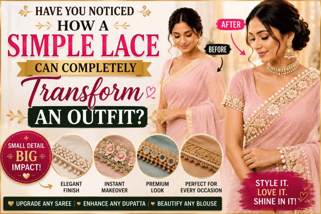 Simple lace transformation showing how designer lace upgrades a saree, dupatta and blouse into a premium ethnic outfit
